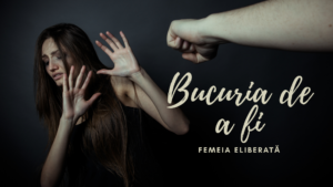 Bucuria de a fi | Femeia eliberată