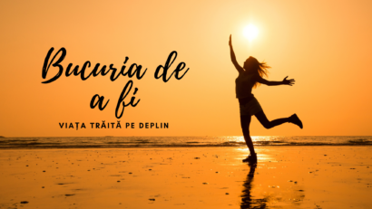 Bucuria de a fi | Viața trăită pe deplin