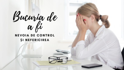 Bucuria de a fi | Nevoia de control și nefericirea