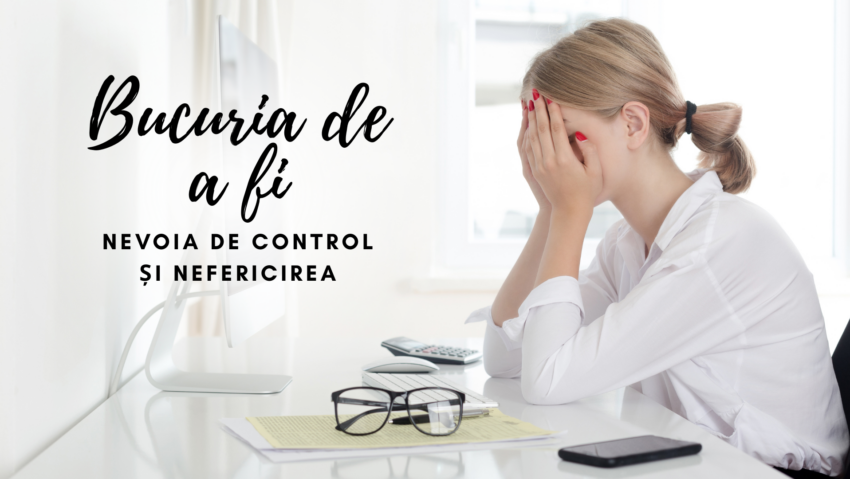 Bucuria de a fi | Nevoia de control și nefericirea
