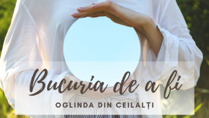 Bucuria de a fi | Ceilalți sunt oglinda noastră