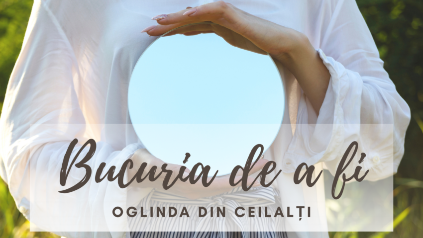 Bucuria de a fi | Ceilalți sunt oglinda noastră