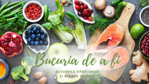 Bucuria de a fi | Alegerile sănătoase și starea psihică