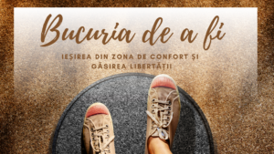 Bucuria de a fi | Curajul de a părăsi confortul