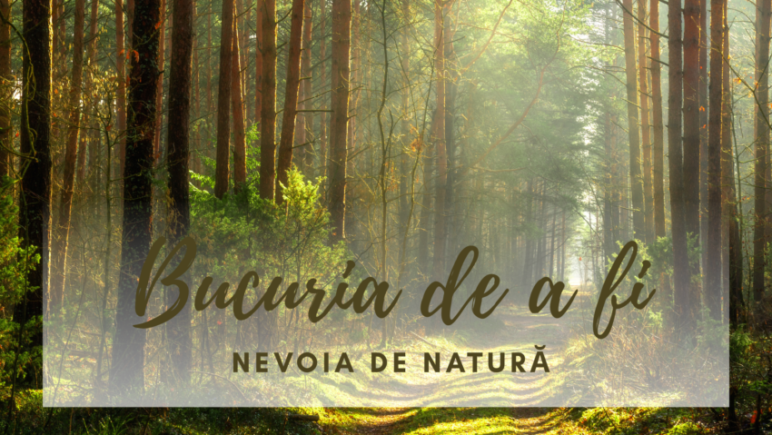 Bucuria de a fi | Nevoia de natură