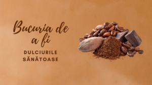 Bucuria de a fi | Dulciurile sănătoase
