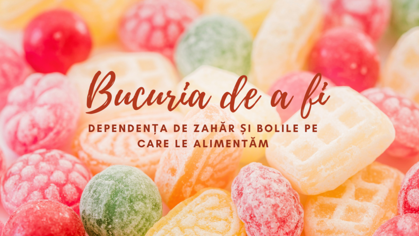 Bucuria de a fi | Dependența de zahăr și bolile pe care le alimentăm