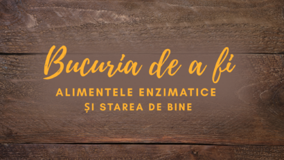 Bucuria de a fi | Alimentele enzimatice și starea de bine