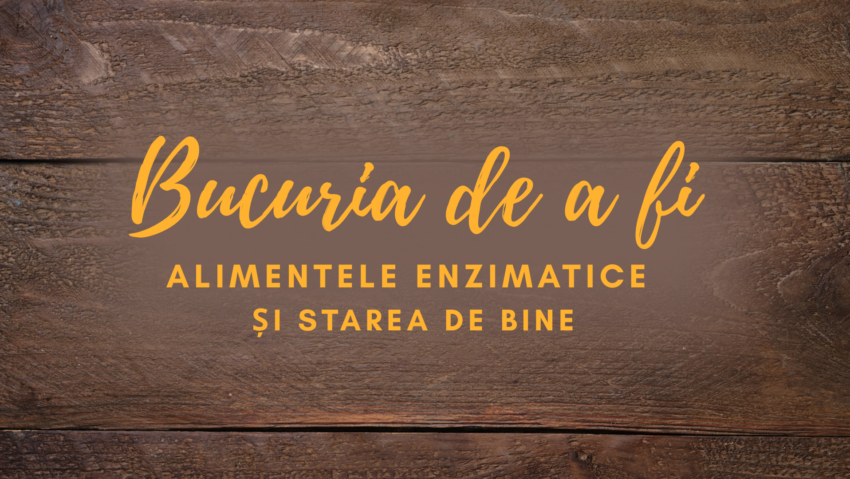 Bucuria de a fi | Alimentele enzimatice și starea de bine