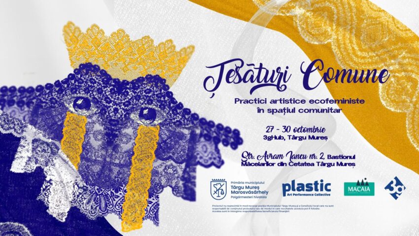 Țesături Comune – Practici artistice ecofeministe în spațiul comunitar la 3gHUB în Cetatea Medievală Târgu Mureș